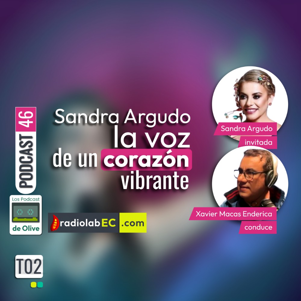 Sandra Argudo, la voz de un corazón vibrante | Podcast 46 #LosPodcastDeOlive
